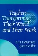 Cover of: Teachers--Transforming Their World and Their Work by Ann Lieberman, Lynne Miller