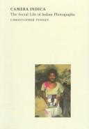 Cover of: Camera Indica: the social life of Indian photographs