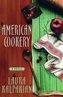 Cover of: American Cookery | Laura Kalpakian