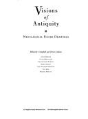 Cover of: Visions of Antiquity: Neoclassical Figure Drawings