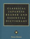 Classical Japanese Reader and Essential Dictionary by Haruo Shirane