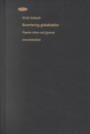 Cover of: Recentering Globalization: Popular Culture and Japanese Transnationalism