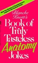 Cover of: Blanche Knott's Book of Truly Tasteless Anatomy Jokes (Truly Tasteless Jokes, Vol 1)