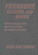 Cover of: Friendship, Cliques, and Gangs: Young Black Men Coming of Age in Urban America