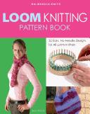 Cover of: Loom Knitting Pattern Book: 32 easy, no-needle designs for all loom knitters