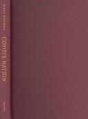 Cover of: Coyote Nation: Sexuality, Race, and Conquest in Modernizing New Mexico, 1880-1920 (Worlds of Desire: The Chicago Series on Sexuality, Gender, and Culture)