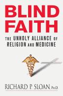 Cover of: Blind Faith: The Unholy Alliance of Religion and Medicine