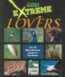 Cover of: Extreme Lovers (Planet's Most Extreme) by John Woodward