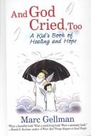 Cover of: And God Cried, Too: A Kid's Book of Healing and Hope