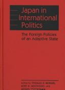 Cover of: Japan in International Politics: The Foreign Policies of an Adaptive State