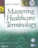 Cover of: Mastering Healthcare Terminology | Betsy J. Shiland