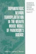 Cover of: Dopaminergic Neuron Transplantation in the Weaver Mouse Model of Parkinson's Disease (Advances in Experimental Medicine and Biology, 517)