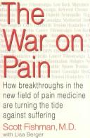 Cover of: The War on Pain: How Breakthroughs in the New Field of Pain Medicine Are Turning the Tide Against Suffering