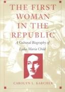Cover of: The first woman in the republic: a cultural biography of Lydia Maria Child