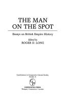 Cover of: The man on the spot: essays on British Empire history