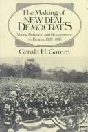 Cover of: The making of new deal Democrats: voting behavior and realignment in Boston, 1920-1940
