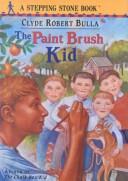Cover of: The Paint Brush Kid (Stepping Stone Books) by Clyde Robert Bulla