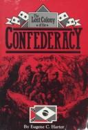 The lost colony of the Confederacy by Eugene C. Harter