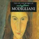 Cover of: The Life and Works of Modigliani by Janice Anderson