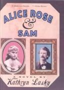 Cover of: Alice Rose & Sam by Kathryn Lasky, Kathryn Lasky