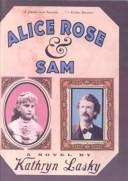 Cover of: Alice Rose & Sam by Kathryn Lasky