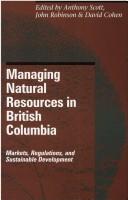 Cover of: Managing Natural Resources in British Columbia by Anthony Scott