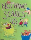 Cover of: Nothing Scares Us by Frieda Wishinsky, Frieda Wishinsky