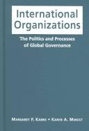 Cover of: International Organizations: The Politics and Processes of Global Governance