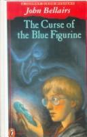 Cover of: The Curse of the Blue Figurine by John Bellairs