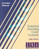 Cover of: Trauma Nursing Core Course: Provider Manual
