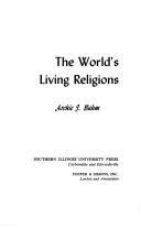 Cover of: The World's Living Religions: A searching comparison of the faiths of East and West