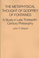 The metaphysical thought of Godfrey of Fontaines by John F. Wippel