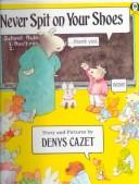 Cover of: Never Spit on Your Shoes by Denys Cazet