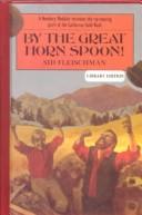 By the Great Horn Spoon! by Sid Fleischman
