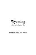 Cover of: Wyoming A Story Of The Outdoor West by William MacLeod Raine