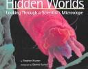 Cover of: Hidden Worlds: Looking Through a Scientist's Microscope