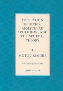 Cover of: Population genetics, molecular evolution, and the neutral theory by Motoo Kimura