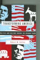 Cover of: Transforming America: Politics and Culture During the Reagan Years