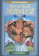 Cover of: Get to Work, Hercules! by Kate McMullan, Kate McMullan