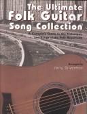 Cover of: The Ultimate Folk Guitar Song Collection: A Complete Guide to the Techniques and Songs of Folk Repertoire