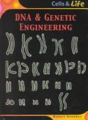 Cover of: DNA & Genetic Engineering (Cells and Life) by Robert Snedden, Robert Snedden