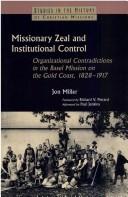 MISSIONARY ZEAL AND INSTITUTIONAL CONTROL: ORGANIZATIONAL CONTRADICTIONS IN THE BASEL MISSION ON THE GOLD by Jon Miller