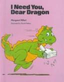 Cover of: I Need You, Dear Dragon (Modern Curriculum Press Beginning to Read Series) by Margaret Hillert