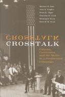 Cover of: Crosstalk: citizens, candidates, and the media in a presidential campaign