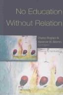 Cover of: No Education Without Relation (Counterpoints: Studies in the Postmodern Theory of Education, 259)
