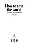 How to save the world by Robert Prescott-Allen, Robert Allen, Robert Allen