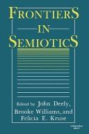 Cover of: Frontiers in semiotics by edited by John Deely, Brooke Williams, and Felicia E. Kruse.