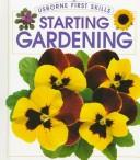 Cover of: Starting Gardening (First Skills Series) by Sue Johnson - undifferentiated, Cheryl Evans, Sue Johnson - undifferentiated, Cheryl Evans