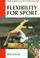 Cover of: Flexibility for Sport (Skills of the Game)