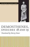 Cover of: Demosthenes, Speeches 18 and 19 (The Oratory of Classical Greece) by Harvey Yunis